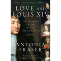 Love and Louis XIV: The Women in the Life of the Sun King - Paperback