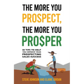 The More You Prospect, The More You Prosper: 88 Tips to Help You Improve Your Prospecting Sales Success - Paperback