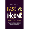 Passive Income - Beginners Guide: Proven Business Models and Strategies to Become Financially Free and Make an Additional $10,000 a Month - Paperback