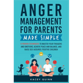 Anger Management for Parents Made Simple: 11 Proven Techniques to Master Your Triggers and Emotions, Achieve Peace and Balance, and Raise Self-Assured - Paperback