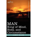 Man: King of Mind, Body, and Circumstance - Paperback