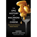 The Epic History of Macaroni and Cheese: From Ancient Rome to Modern America - Hardcover