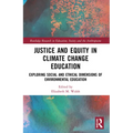 Justice and Equity in Climate Change Education: Exploring Social and Ethical Dimensions of Environmental Education - Paperback