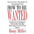 How To Be Wanted: Use the Law of Attraction to Date the Man You Most Desire and Live the Life You Deserve - Paperback