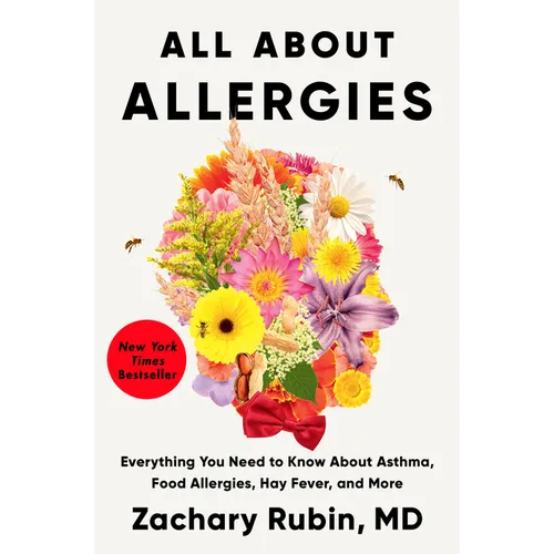 All about Allergies: Everything You Need to Know about Asthma, Food Allergies, Hay Fever, and More - Hardcover