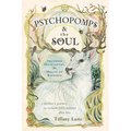 Psychopomps & the Soul: Traversing Death and Life for Healing and Wholeness - Paperback