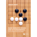 Game Narrative Design and UX Fundamentals: Tools for Player-Centric Storytelling - Paperback