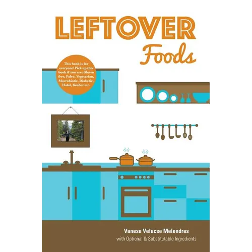 Leftover Foods: With Optional and Substitutable Ingredients - Paperback