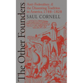 The Other Founders: Anti-Federalism and the Dissenting Tradition in America, 1788-1828 - Paperback