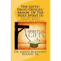 The Gifts/Fruit/Offices/Armor Of The Holy Spirit (S): The Believer's Power, Fruit, Offices And Armor - Paperback