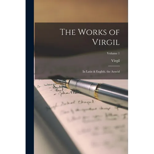 The Works of Virgil: In Latin & English. the Aeneid; Volume 1 - Paperback