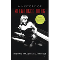 History of Milwaukee Drag: Seven Generations of Glamour - Hardcover