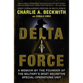 Delta Force: A Memoir by the Founder of the U.S. Military's Most Secretive Special-Operations Unit - Paperback