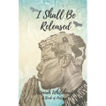 I Shall Be Released: A Book of Poetry - Paperback