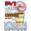Don't Mess With My Coffee! (Or Tea): A Coloring Book for Adults - Hardcover