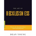 The Art of Recklessness: Poetry as Assertive Force and Contradiction - Paperback