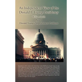 An Independent View of the Donald J. Trump Presidency: Part II Donald Trump's Impeachment Problems - Hardcover