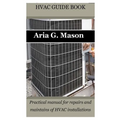 HVAC Guide Book: Practical manual for repairs and maintains of HVAC installations - Paperback