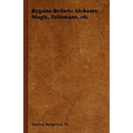 Bygone Beliefs: Alchemy, Magic, Talismans, etc - Paperback