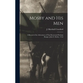 Mosby and his Men: A Record of the Adventures of That Renowned Partisan Ranger, John S. Mosby, - Hardcover