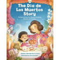 The Dia de Los Muertos Story: Celebrating the Never-Ending Bonds of Family - Hardcover