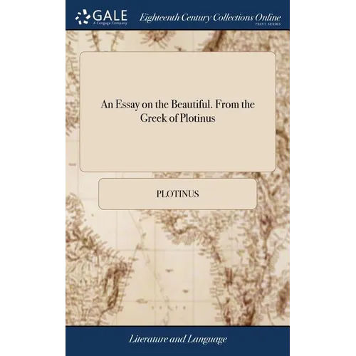 An Essay on the Beautiful. From the Greek of Plotinus - Hardcover