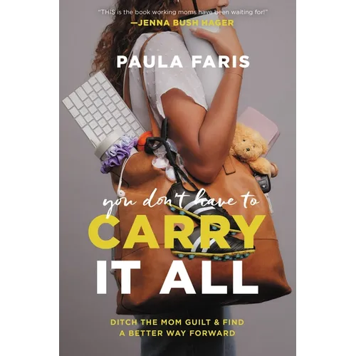 You Don't Have to Carry It All: Ditch the Mom Guilt and Find a Better Way Forward - Hardcover