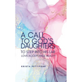 A Call to God's Daughters to Step into His L.A.B. Love Acceptance Beauty - Paperback