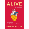 Alive: Our Bodies and the Richness and Brevity of Existence - Hardcover