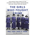 The Girls Who Fought Crime: The Untold True Story of the Country's First Female Investigator and Her Crime Fighting Squad - Paperback