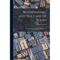 Bookbinding, and the Care of Books; a Text-book for Bookbinders and Librarians - Paperback