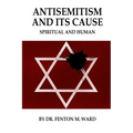 Antisemitism and Its Cause: Spiritual and Human - Paperback