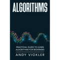 Algorithms: Practical Guide to Learn Algorithms For Beginners - Paperback