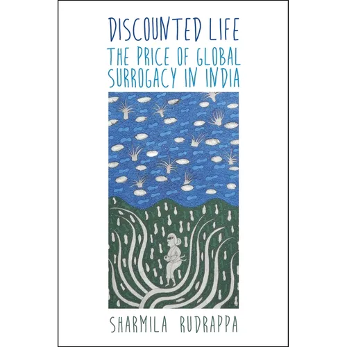 Discounted Life: The Price of Global Surrogacy in India - Hardcover