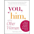 You, Him and the Other Woman: Break the Love Triangle and Reclaim Your Marriage, Your Love, and Your Life - Paperback