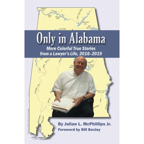 Only in Alabama: More Colorful True Stories from a Lawyer's Life, 2016-2019 - Paperback
