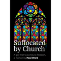 Suffocated by Church: A gay man's journey to freedom - Paperback