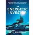 The Energetic Investor: Nurturing Mind, Body & Investment Mastery for Lasting Prosperity - Paperback