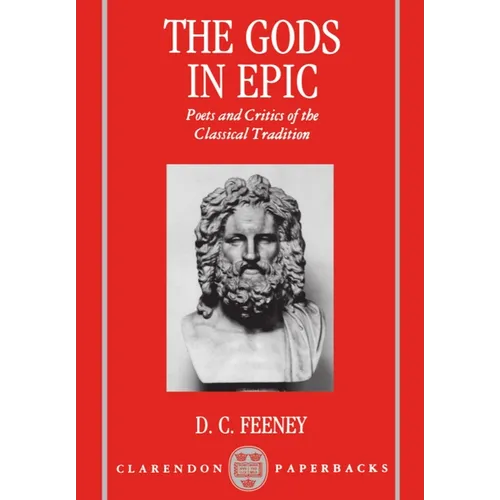 The Gods in Epic: Poets and Critics of the Classical Tradition - Paperback