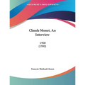 Claude Monet, An Interview: 1900 (1900) - Paperback