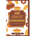 100 cookies cookbook: The complete baking bank for every kitchen with delicious treats, bars, brownies, and more - Paperback