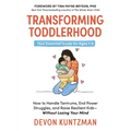 Transforming Toddlerhood: How to Handle Tantrums, End Power Struggles, and Raise Resilient Kids---Without Losing Your Mind - Hardcover