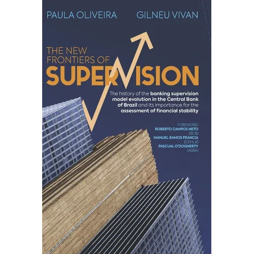 The New Frontiers of Supervision: The history of the banking supervision model evolution in the Central Bank of Brazil and its importance for the asse - Paperback