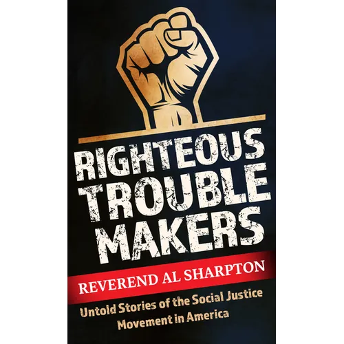 Righteous Troublemakers: Untold Stories of the Social Justice Movement in America - Library Binding