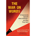 The War on Words: 10 Arguments Against Free Speech--And Why They Fail - Paperback