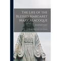 The Life of the Blessed Margaret Mary Alacoque: Religious of the Order of the Visitation - Paperback