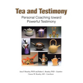 Tea and Testimony: Personal Coaching toward Powerful Testimony - Paperback