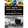 Hot Rods and Custom Cars of the Sacramento Delta - Paperback