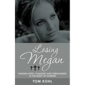 Losing Megan: Finding Hope, Comfort and Forgiveness in the Midst of Murder - Paperback