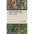 Bells, Wells, Stones, and Dragons in Wales (Folklore History Series) - Hardcover
